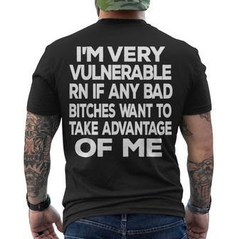 Im Very Vulnerable Rn If Any Bad Bitches Want To Take Men's T-shirt Back Print - Seseable
