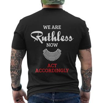 We Are Ruthless Now Act Accordingly Notorious Ruth Bader Ginsburg Rbg Men's Crewneck Short Sleeve Back Print T-shirt - Monsterry DE