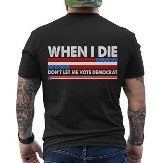 When I Die Dont Let Me Vote Democrat Men's Crewneck Short Sleeve Back Print T-shirt - Monsterry