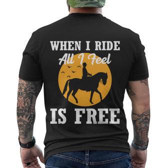 When I Ride All I Feel Is Free Cool Gift Horse Equestrians Cute Gift Men's Crewneck Short Sleeve Back Print T-shirt - Monsterry DE