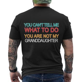 You Cant Tell Me What To Do You Are Not My Granddaughter Tshirt Men's Crewneck Short Sleeve Back Print T-shirt - Monsterry AU