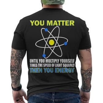 You Matter Then You Energy Tshirt Men's Crewneck Short Sleeve Back Print T-shirt - Monsterry CA