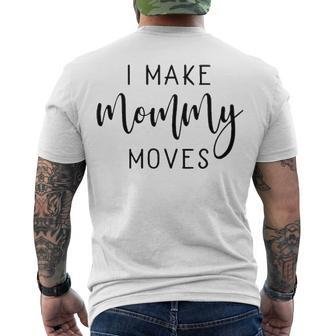 I Make Mommy Moves V2 Men's Crewneck Short Sleeve Back Print T-shirt - Seseable