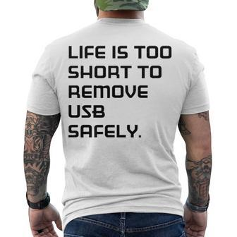 Life Is Too Short To Remove Usb Safely Men's Crewneck Short Sleeve Back Print T-shirt - Seseable