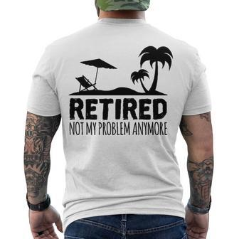 Retired Not My Problem Anymore Men's Crewneck Short Sleeve Back Print T-shirt - Seseable