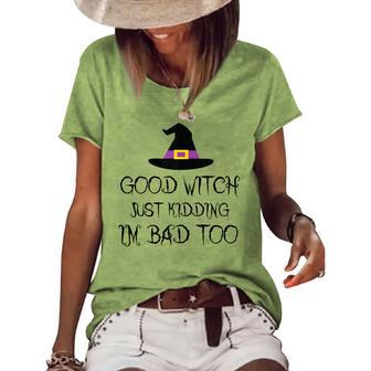 Womens Good Witch Just Kidding Im Bad Too Womens Halloween Women's Loose T-shirt - Seseable