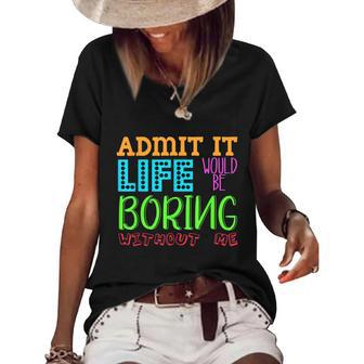 Admit It Life Would Be Boring Without Me Funny Quote Saying Women's Short Sleeve Loose T-shirt - Monsterry