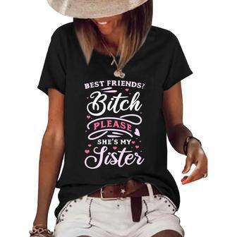Best Friends Bitch Please She&8217S My Sister Women's Short Sleeve Loose T-shirt | Mazezy