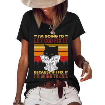 Black Cat Let God Fix It If I Fix Im Going To Jail Women's Short Sleeve Loose T-shirt - Thegiftio UK