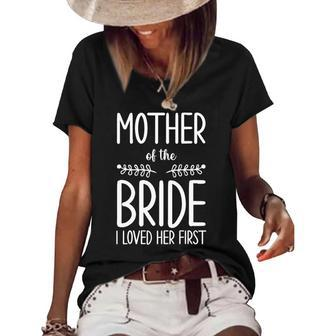 Bride Mother Of The Bride I Loved Her First Mother Of Bride Women's Short Sleeve Loose T-shirt | Mazezy