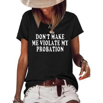 Dont Make Me Violate My Probation Women's Short Sleeve Loose T-shirt - Seseable