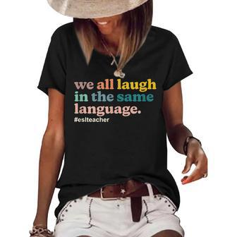 Esl Teacher We All Laugh In The Same Language Colorful Women's Short Sleeve Loose T-shirt - Thegiftio UK