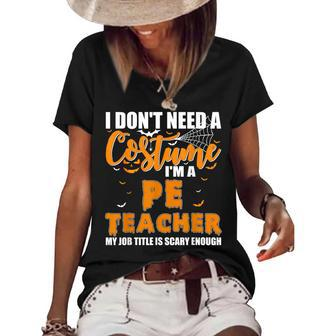 I Dont Need A Costume Im A Pe Teacher Halloween Women's Short Sleeve Loose T-shirt - Thegiftio UK
