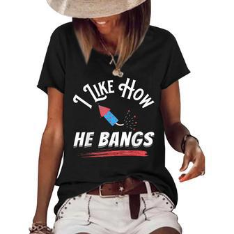 I Like How He Bangs Funny 4Th Of July Patriotic Women's Short Sleeve Loose T-shirt - Seseable