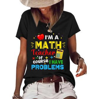 Im A Math Teacher Of Course I Have Problems Math Teacher Women's Short Sleeve Loose T-shirt - Thegiftio UK