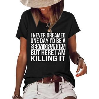 Sexy Grandpa Funny Sarcastic I Never Dreamed Women's Short Sleeve Loose T-shirt - Thegiftio UK