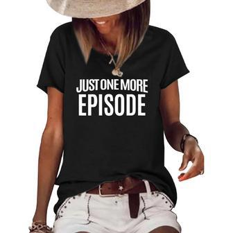Womens Just One More Episode Funny Streaming Tv Quote Women's Short Sleeve Loose T-shirt | Mazezy