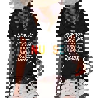 Womens Nurse Funny Quote Be Nice To Me I May Be Your Nurse Someday Women's Short Sleeve Loose T-shirt - Thegiftio