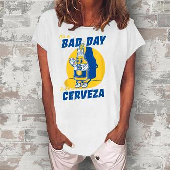 Its A Bad Day To Be A Cervez Funny Drinking Beer Women's Loosen Crew Neck Short Sleeve T-Shirt - Thegiftio UK