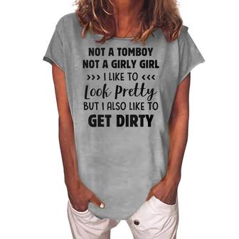Not A Tomboy Not A Girly Girl I Like To Look Pretty And Get Dirty Funny Joke Women's Loosen Crew Neck Short Sleeve T-Shirt