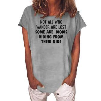Not All Who Wander Are Lost Some Are Moms Hiding From Their Kids Joke Women's Loosen T-shirt - Seseable