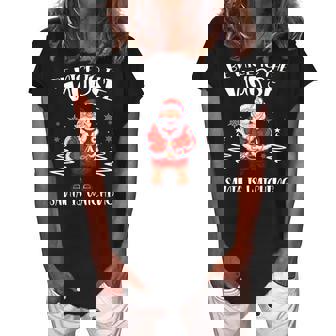 Be Nice To The Nurse Santa Is Watching Christmas Nursing Women's Loosen Crew Neck Short Sleeve T-Shirt - Thegiftio