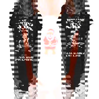 Be Nice To The Nurse Santa Is Watching Nursing Christmas Women's Loosen Crew Neck Short Sleeve T-Shirt - Thegiftio