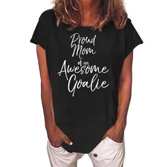 Cute Goal Keeper Mother Gift Proud Mom Of An Awesome Goalie Tank Top Women's Loosen Crew Neck Short Sleeve T-Shirt | Mazezy