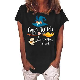 Good Witch Just Kidding Im Bad Too Bad Witch Halloween Women's Loosen Crew Neck Short Sleeve T-Shirt - Seseable