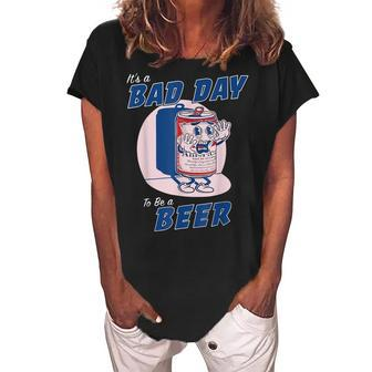 Its A Bad Day To Be A Beer Funny Drinking Beer Women's Loosen Crew Neck Short Sleeve T-Shirt - Thegiftio UK