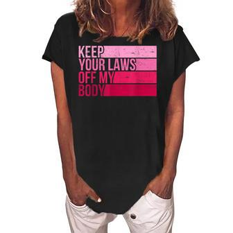 Keep Your Laws Off My Body Pro-Choice Feminist Abortion Women's Loosen Crew Neck Short Sleeve T-Shirt - Seseable