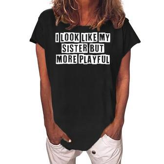 Lovely Funny Cool Sarcastic I Look Like My Sister But More Women's Loosen Crew Neck Short Sleeve T-Shirt - Thegiftio UK