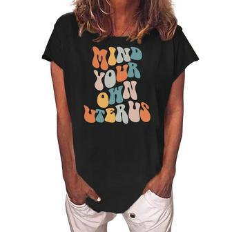 Mind Your Own Uterus Pro Roe Pro Choice Groovy Retro Women's Loosen Crew Neck Short Sleeve T-Shirt - Seseable