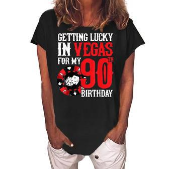 Party In Vegas - Getting Lucky In Las Vegas - 90Th Birthday Women's Loosen Crew Neck Short Sleeve T-Shirt - Seseable