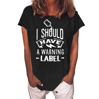 Sarcastic Funny Quote I Should Have A Warning Label White Women's Loosen Crew Neck Short Sleeve T-Shirt - Seseable
