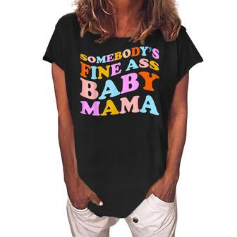 Somebodys Fine Ass Baby Mama Funny Mom Saying Cute Mom Women's Loosen Crew Neck Short Sleeve T-Shirt - Seseable