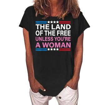 The Land Of The Free Unless Youre A Woman Funny Pro Choice Women's Loosen Crew Neck Short Sleeve T-Shirt - Seseable