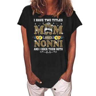 Womens Funny I Have Two Titles Mom And Nonni Funny Leopard Mothers Women's Loosen Crew Neck Short Sleeve T-Shirt - Thegiftio UK