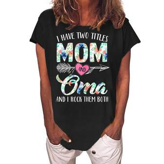 Womens Funny Womens I Have Two Titles Mom And Oma Floral Decor Women's Loosen Crew Neck Short Sleeve T-Shirt - Thegiftio UK