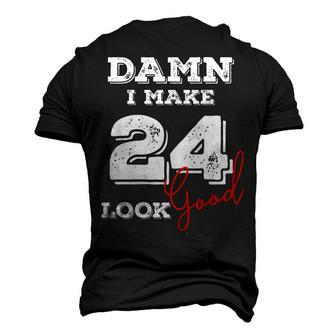 Damn I Make 24 Look Good 24 Years Old Happy Birthday Cool Men's 3D T-shirt Back Print - Seseable