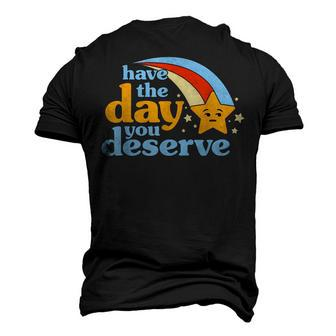 Have The Day You Deserve Men's 3D T-shirt Back Print - Seseable