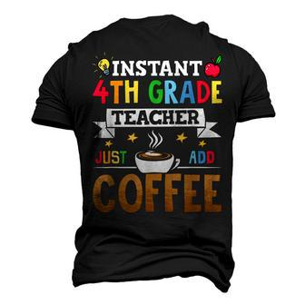 Instant 4Th Grade Teacher Just Add Coffee Men's 3D T-shirt Back Print - Seseable