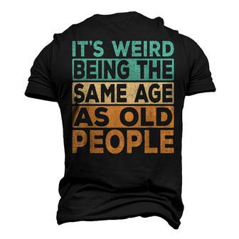 Its Weird Being The Same Age As Old People Retro Sarcastic V2 Men's 3D T-shirt Back Print - Seseable