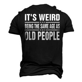 Its Weird Being The Same Age As Old People Sarcastic Men's 3D T-shirt Back Print - Seseable