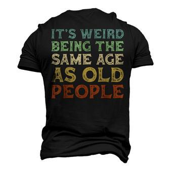 Its Weird Being The Same Age As Old People Vintage Birthday Men's 3D T-shirt Back Print - Seseable