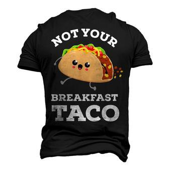 Not Your Breakfast Taco We Are Not Tacos Mexican Food Men's 3D T-shirt Back Print - Seseable