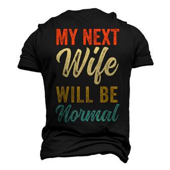 Saying Sarcastic Quote My Next Wife Will Be Normal V2 Men's 3D T-shirt Back Print - Seseable