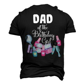 Spa Makeup Birthday Party Dad Of The Birthday Girl Manicure Men's 3D T-shirt Back Print - Seseable