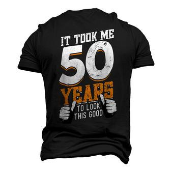 It Took Me 50 Years To Look This Good- Birthday 50 Years Old Men's 3D T-shirt Back Print - Seseable