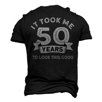 It Took Me 50 Years To Look This Good -Birthday 50 Years Old Men's 3D T-shirt Back Print - Seseable